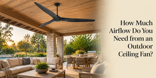 How Much Airflow Do You Need from an Outdoor Ceiling Fan?