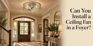 Can You Install a Ceiling Fan in a Foyer?