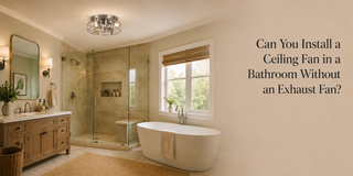 Can You Install a Ceiling Fan in a Bathroom Without an Exhaust Fan?