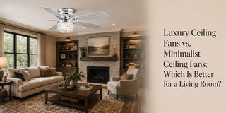 Luxury Ceiling Fans vs. Minimalist Ceiling Fans: Which Is Better for a Living Room? - Vaczon