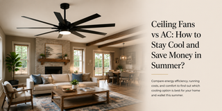 Ceiling Fans vs AC: How to Stay Cool and Save Money in Summer？