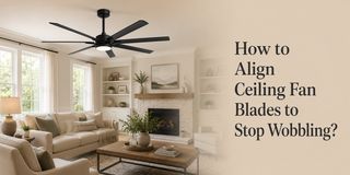 How to Align Ceiling Fan Blades to Stop Wobbling？ - Vaczon