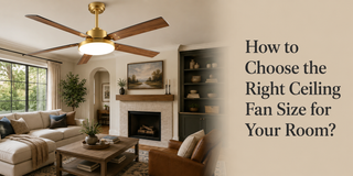 How to Choose the Right Ceiling Fan Size for Your Room？