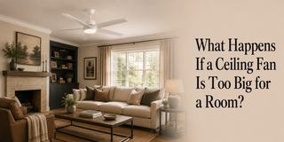 What Happens If a Ceiling Fan Is Too Big for a Room? - Vaczon