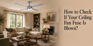 How to Check If Your Ceiling Fan Fuse Is Blown？