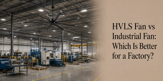 HVLS Fan vs Industrial Fan: Which Is Better for a Factory?