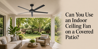 Can You Use an Indoor Ceiling Fan on a Covered Patio? - Vaczon