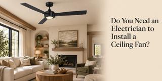 Do You Need an Electrician to Install a Ceiling Fan?