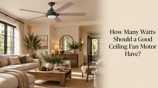 How Many Watts Should a Good Ceiling Fan Motor Have?
